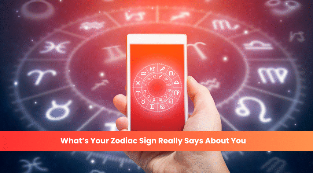 What’s Your Zodiac Sign Really Says About You